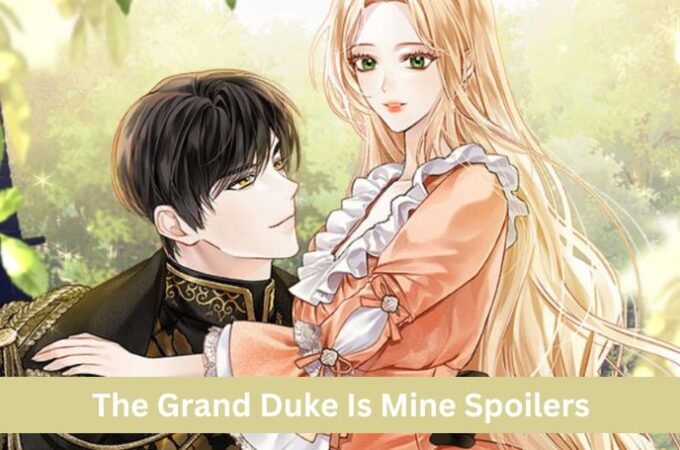 The Grand Duke is Mine Spoilers: Unveiling a Captivating Tale