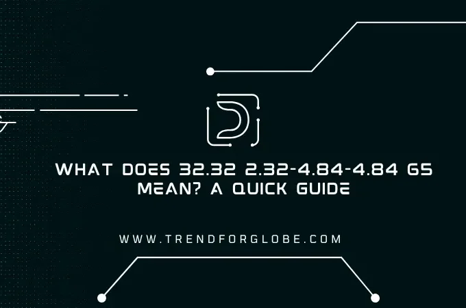 What Does 32.32 2.32-4.84-4.84 65 Mean? A Quick Guide